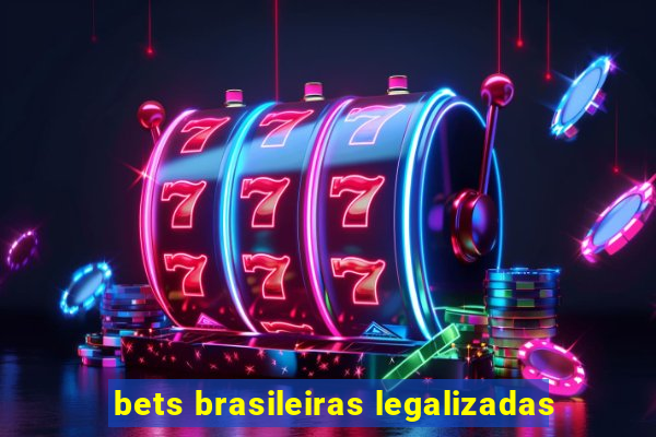 bets brasileiras legalizadas